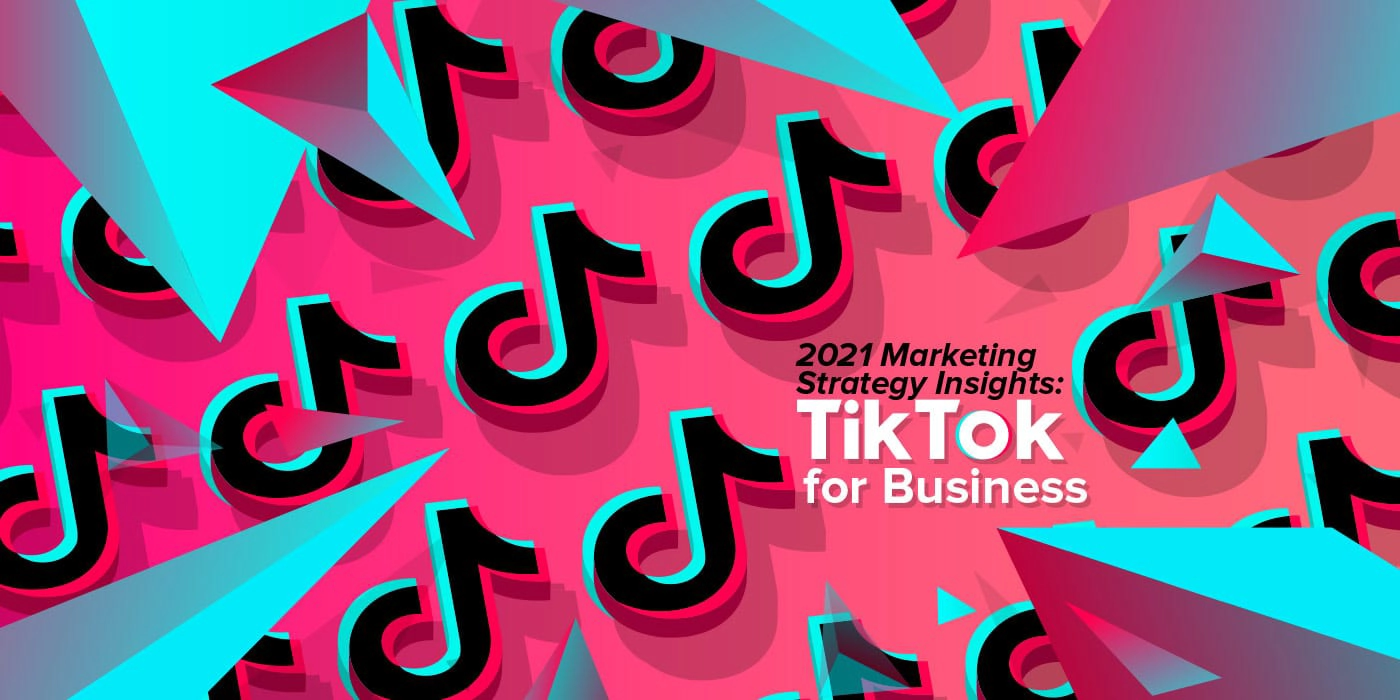 2021 Marketing Strategy Insights: TikTok for Business