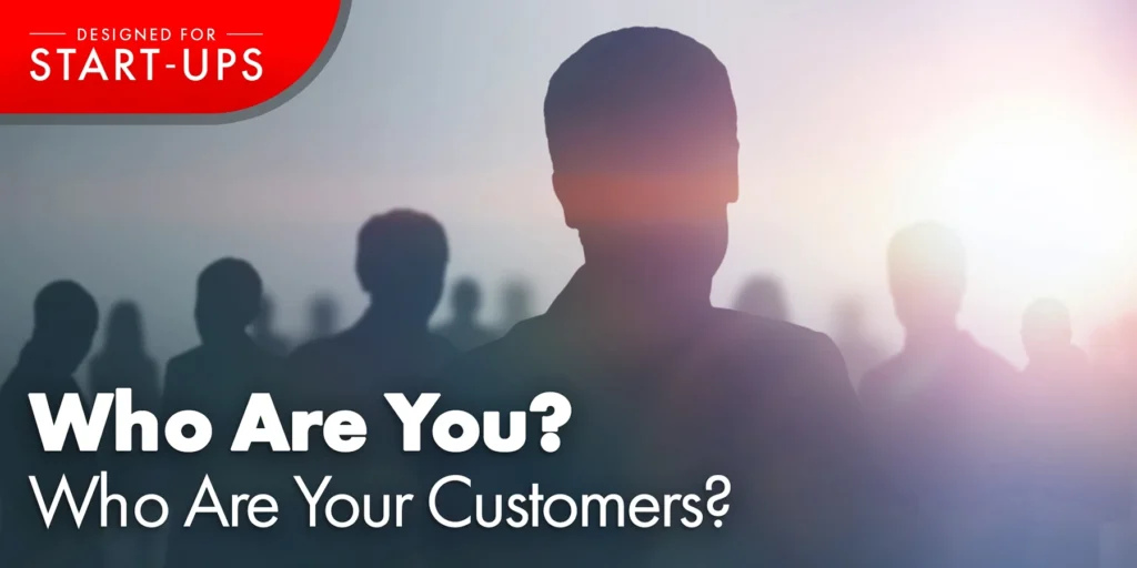 Who Are You? Who Are Your Customers?